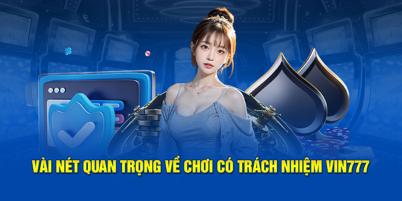 Cá Cược Có Trách Nhiệm Vin777 & Các Quy Định Nên Biết 3 Người chơi khi không tuân theo có trách nhiệm là gì?