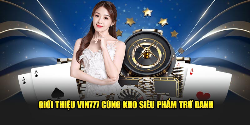 Giới Thiệu Vin777 Địa Chỉ Đẳng Cấp Hàng Đầu Tại Thị Trường 2 Điểm nổi bật của nhà cái cá cược Vin777 là gì?
