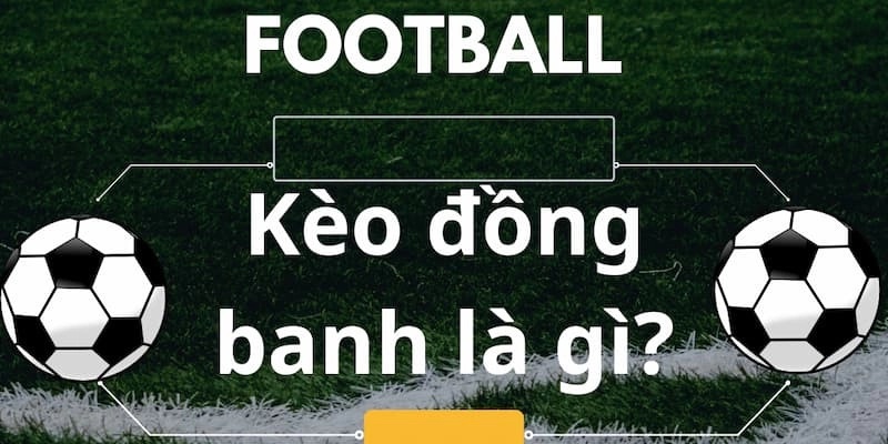 Kèo Chấp Đồng Banh Là Gì? Chiến Thuật Cược Tất Thắng Tại Vin777 2 Tìm hiểu kèo chấp đồng banh là gì