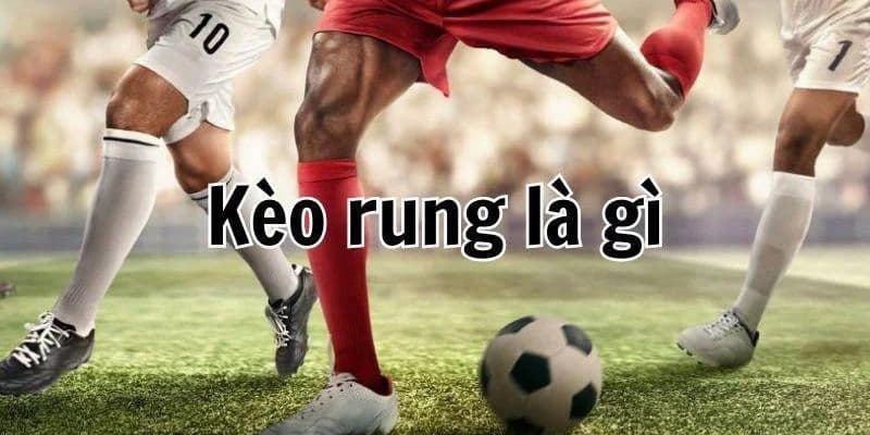Kèo Rung Vin777 - Cơ Hội Và Chiến Lược Đặt Cược Thắng Lớn 2 Kèo rung là gì?