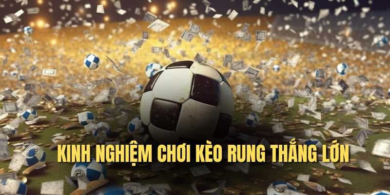 Kèo Rung Vin777 - Cơ Hội Và Chiến Lược Đặt Cược Thắng Lớn 4 Kinh nghiệm chơi kèo rung