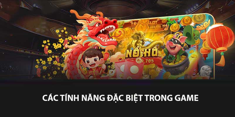 Nổ Hũ Chợ Tết Xưa - Vui Tết Truyền Thống Cùng Vin777 3 Tìm hiểu các tính năng đặc biệt chỉ có trong game