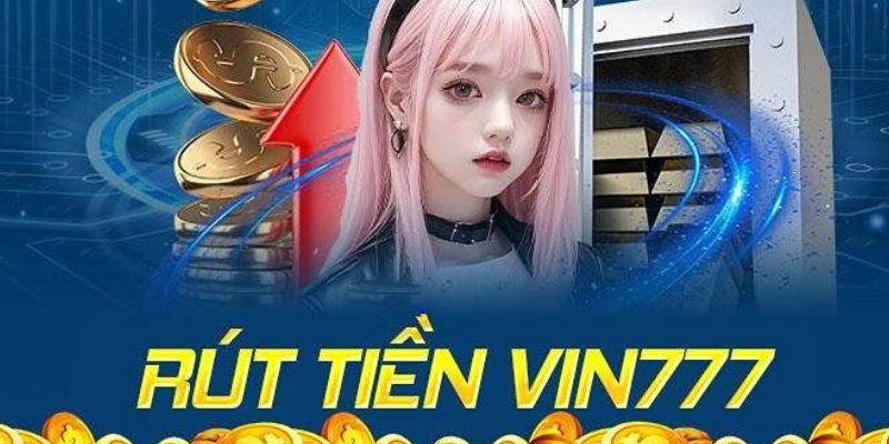 Rút Tiền Vin777 - Hướng Dẫn Thực Hiện An Toàn, Đơn Giản Nhất 4 rut-tien-vin777-3